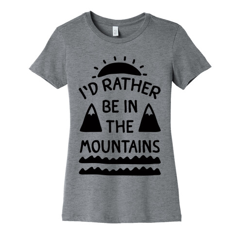 I'd Rather Be In The Mountains Womens T-Shirt