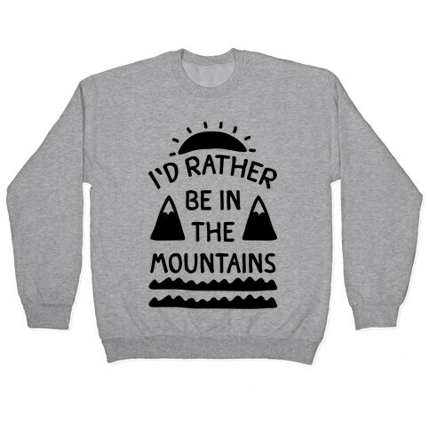 I'd Rather Be In The Mountains Pullover