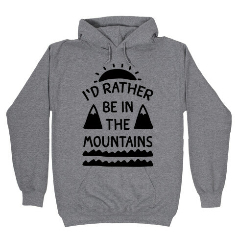 I'd Rather Be In The Mountains Hooded Sweatshirt