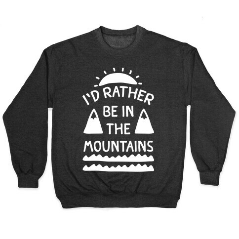 I'd Rather Be In The Mountains Pullover