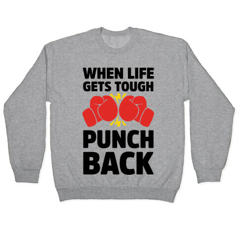 When Life Gets Tough Punch Back Pullover