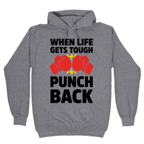 When Life Gets Tough Punch Back Hooded Sweatshirt