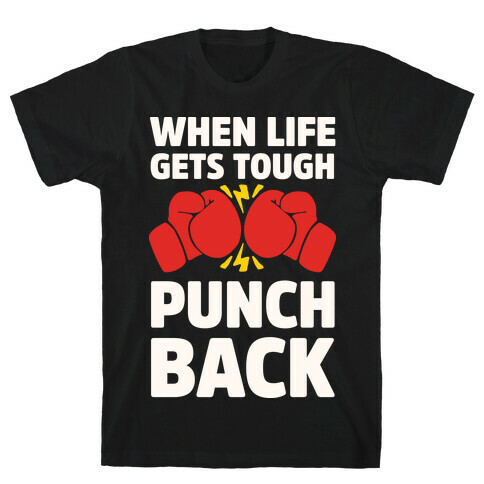 When Life Gets Tough Punch Back T-Shirt