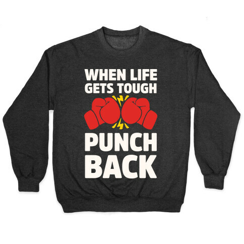 When Life Gets Tough Punch Back Pullover