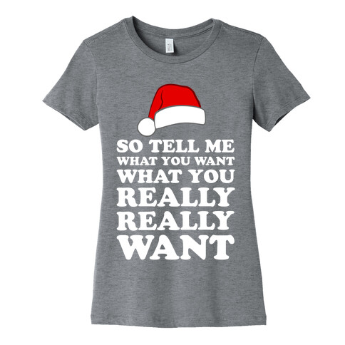 Tell Me What You Want Womens T-Shirt