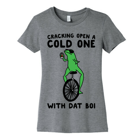 Cracking Open A Cold One With Dat Boi  Womens T-Shirt