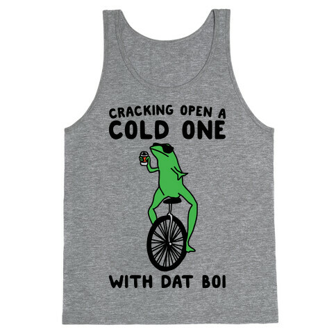Cracking Open A Cold One With Dat Boi  Tank Top