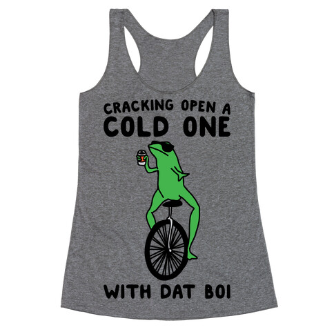 Cracking Open A Cold One With Dat Boi  Racerback Tank Top