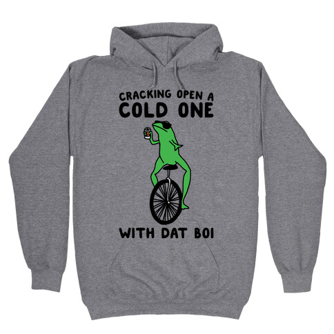 Cracking Open A Cold One With Dat Boi  Hooded Sweatshirt
