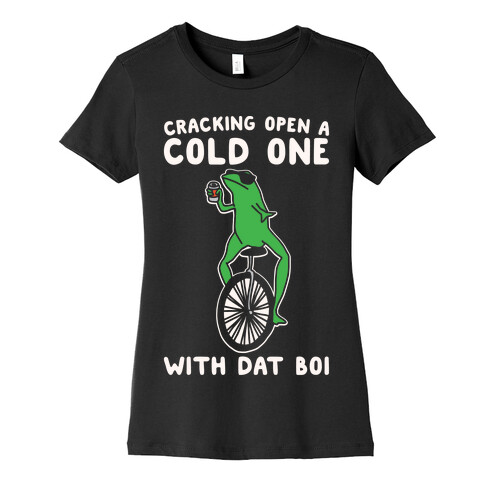 Cracking Open A Cold One With Dat Boi White Print Womens T-Shirt