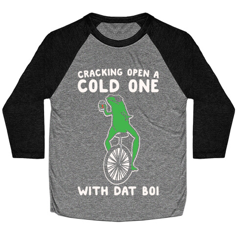 Cracking Open A Cold One With Dat Boi White Print Baseball Tee