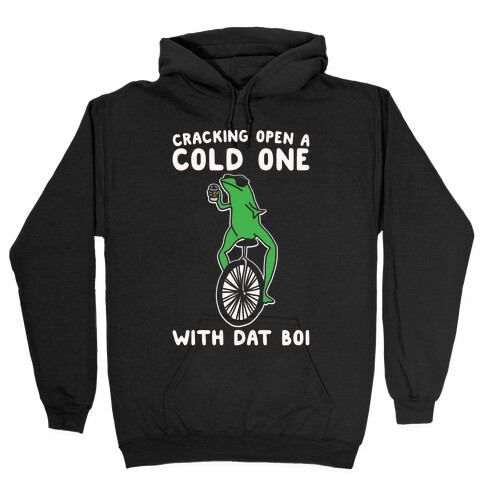 Cracking Open A Cold One With Dat Boi White Print Hooded Sweatshirt