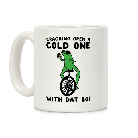 Cracking Open A Cold One With Dat Boi  Coffee Mug