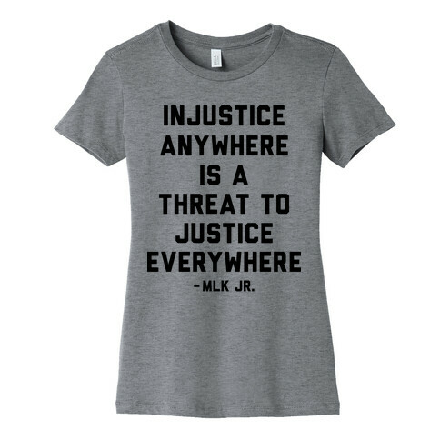 Injustice Anywhere Is A Threat To Justice Everywhere Womens T-Shirt