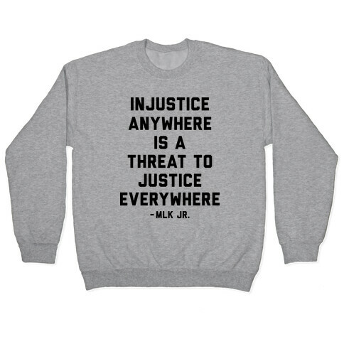 Injustice Anywhere Is A Threat To Justice Everywhere Pullover