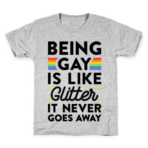 Being Gay Is Like Glitter It Never Goes Away Kids T-Shirt