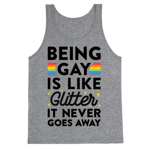 Being Gay Is Like Glitter It Never Goes Away Tank Top