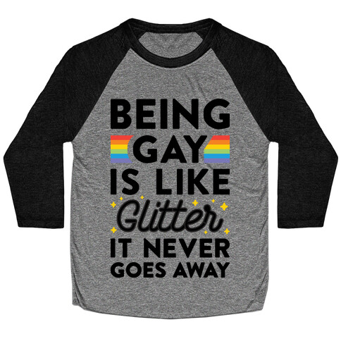 Being Gay Is Like Glitter It Never Goes Away Baseball Tee