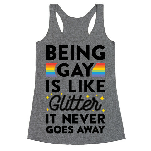 Being Gay Is Like Glitter It Never Goes Away Racerback Tank Top