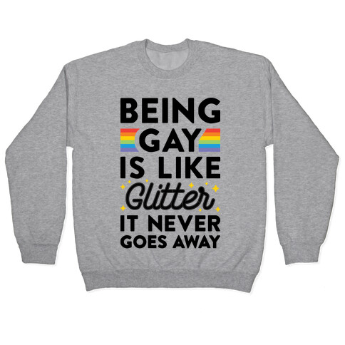 Being Gay Is Like Glitter It Never Goes Away Pullover