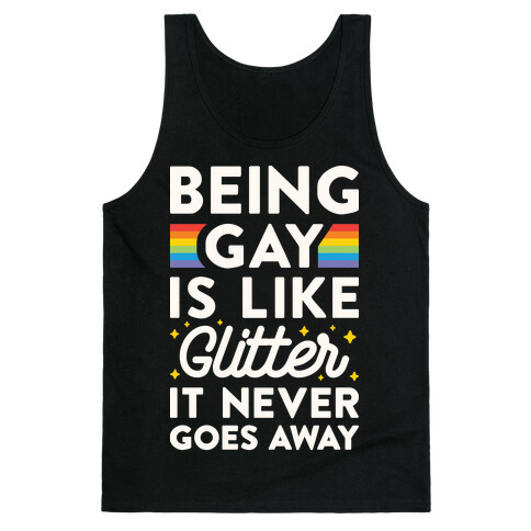 Being Gay Is Like Glitter It Never Goes Away Tank Top