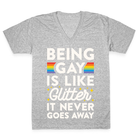 Being Gay Is Like Glitter It Never Goes Away V-Neck Tee Shirt