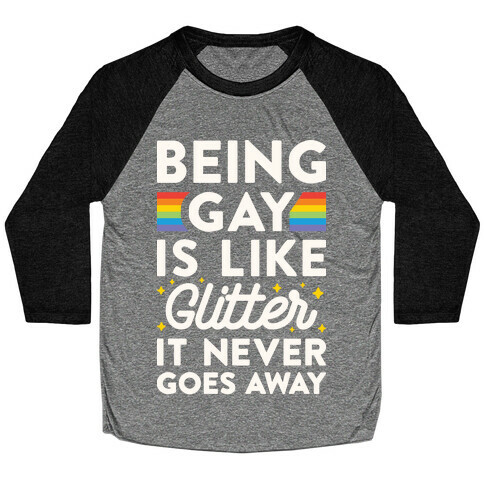 Being Gay Is Like Glitter It Never Goes Away Baseball Tee