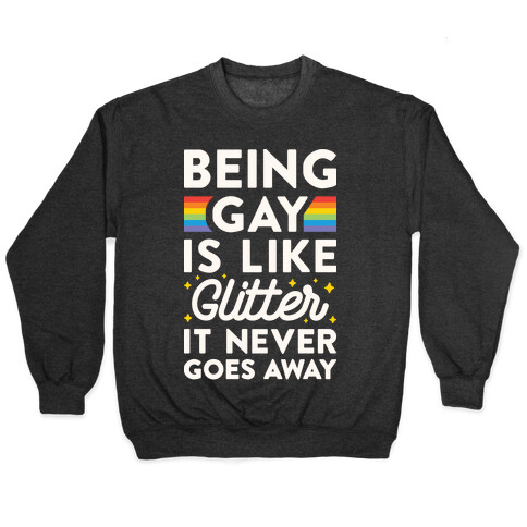 Being Gay Is Like Glitter It Never Goes Away Pullover