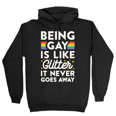 Being Gay Is Like Glitter It Never Goes Away Hooded Sweatshirt