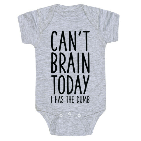 Can't Brain Today I Has The Dumb Baby One-Piece