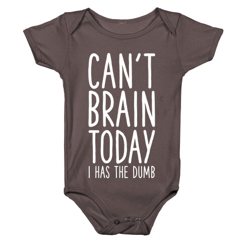 Can't Brain Today I Has The Dumb Baby One-Piece