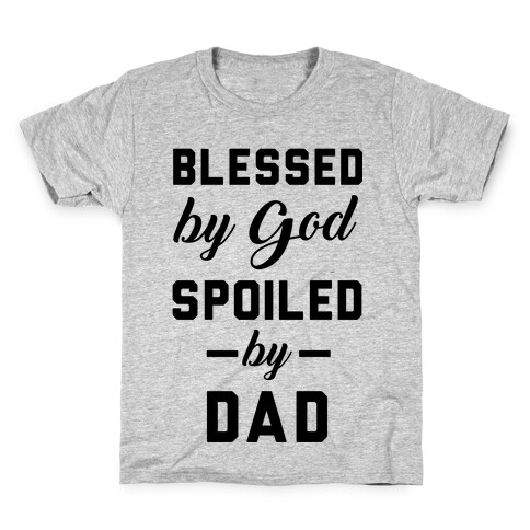 Blessed by God Spoiled by Dad Kids T-Shirt
