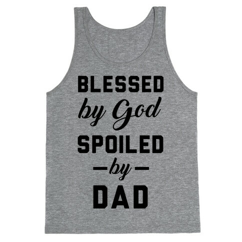 Blessed by God Spoiled by Dad Tank Top