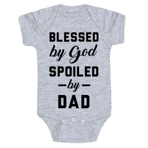 Blessed by God Spoiled by Dad Baby One-Piece