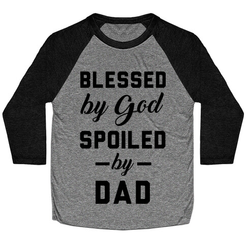 Blessed by God Spoiled by Dad Baseball Tee