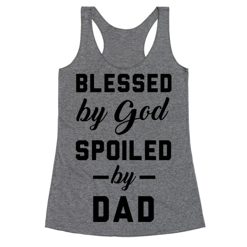Blessed by God Spoiled by Dad Racerback Tank Top