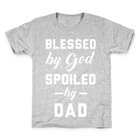 Blessed by God Spoiled by Dad Kids T-Shirt