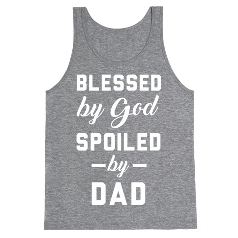 Blessed by God Spoiled by Dad Tank Top