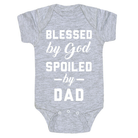 Blessed by God Spoiled by Dad Baby One-Piece