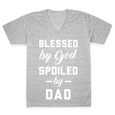 Blessed by God Spoiled by Dad V-Neck Tee Shirt