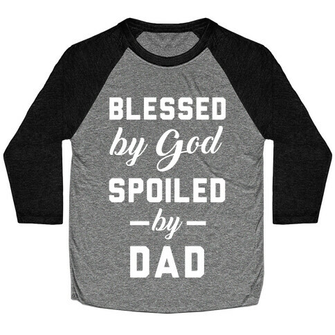 Blessed by God Spoiled by Dad Baseball Tee