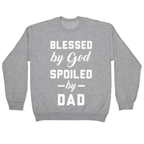 Blessed by God Spoiled by Dad Pullover