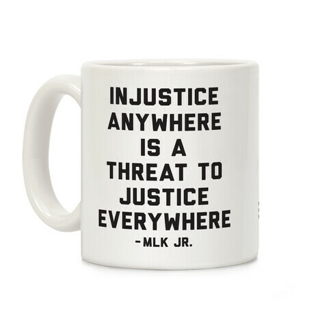 Injustice Anywhere Is A Threat To Justice Everywhere Coffee Mug