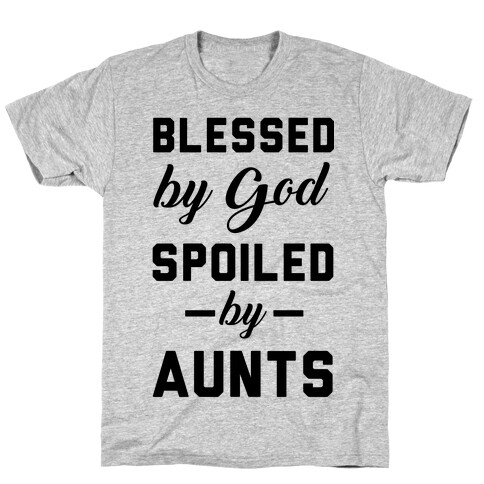 Blessed by God Spoiled by Aunts T-Shirt