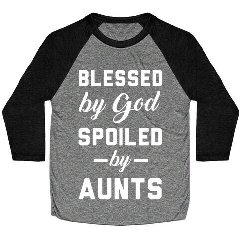 Blessed by God Spoiled by Aunts Baseball Tee