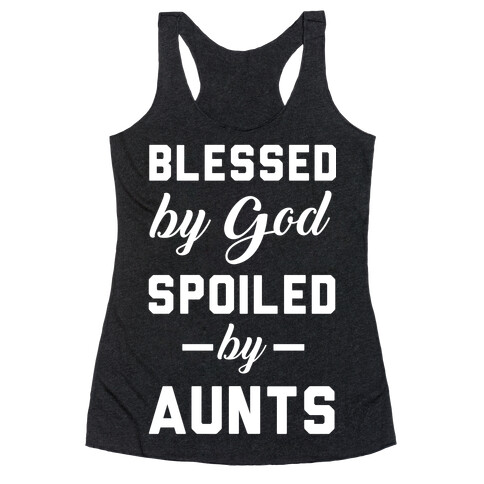 Blessed by God Spoiled by Aunts Racerback Tank Top