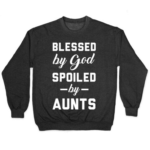 Blessed by God Spoiled by Aunts Pullover