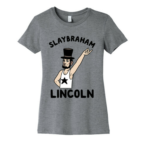Slaybraham Lincoln Womens T-Shirt