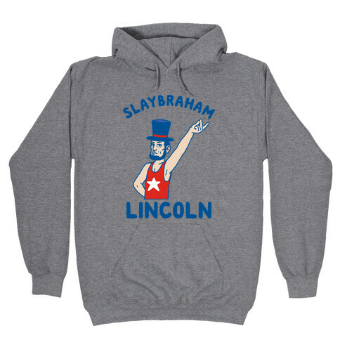 Slaybraham Lincoln Hooded Sweatshirt
