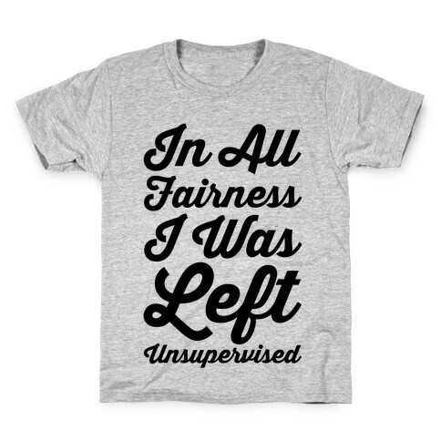I Was Left Unsupervised Kids T-Shirt